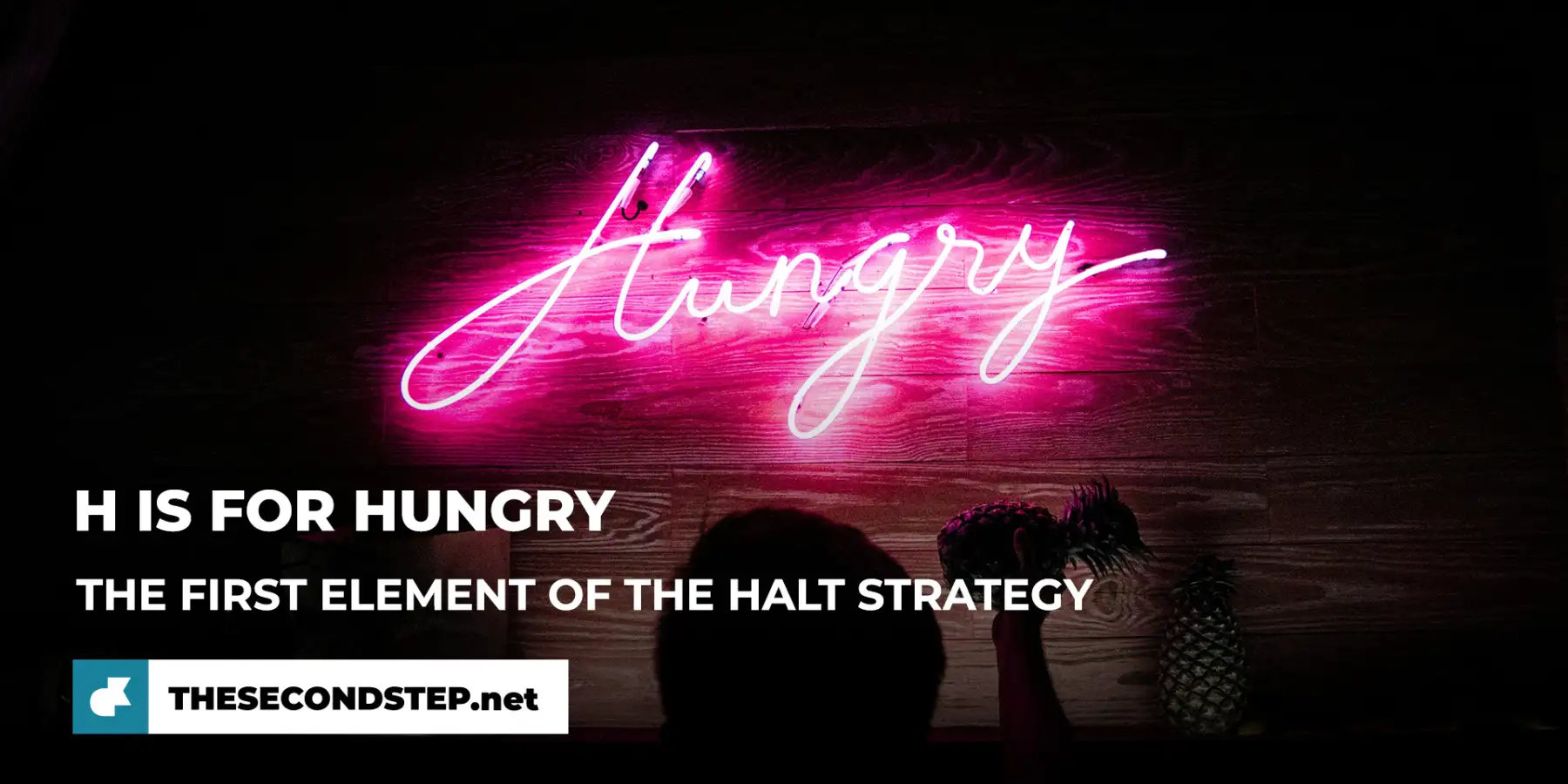 H is for Hungry. The first element of the HALT strategy