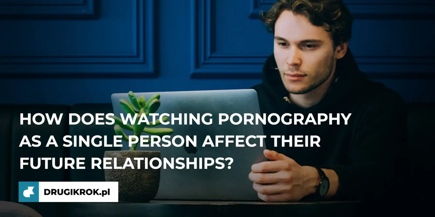 How does watching pornography as a single person affect their future relationships?